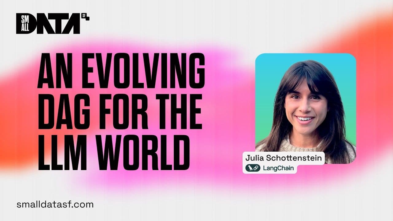 "An Evolving DAG for the LLM world - Julia Schottenstein of LangChain at Small Data SF 2024" video thumbnail