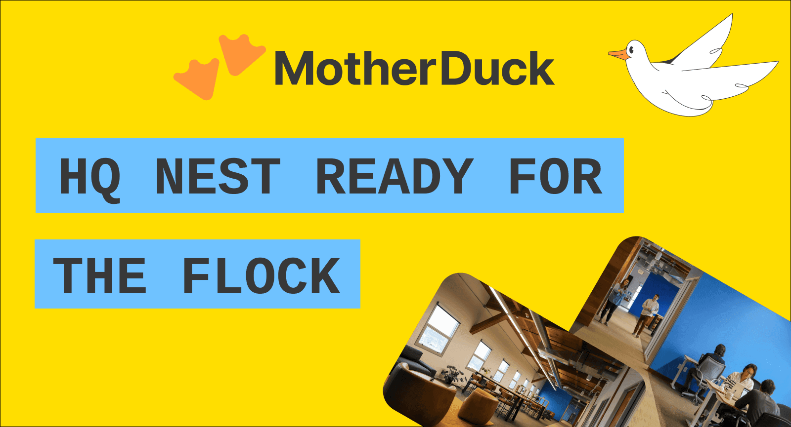 MotherDuck's HQ Nest is Ready for the Flock